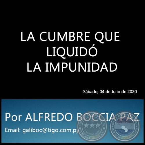 LA CUMBRE QUE LIQUIDÓ LA IMPUNIDAD - Por ALFREDO BOCCIA PAZ - Sábado, 04 de Julio de 2020